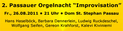 2. Orgelnacht der Improvisation. Am Fr., 26.08.2011 spielten im Dom St. Stephan Passau von 21:00 bis 5:20 Uhr sechs hochkarätige Organisten Orgelkonzerte mit Improvisationen